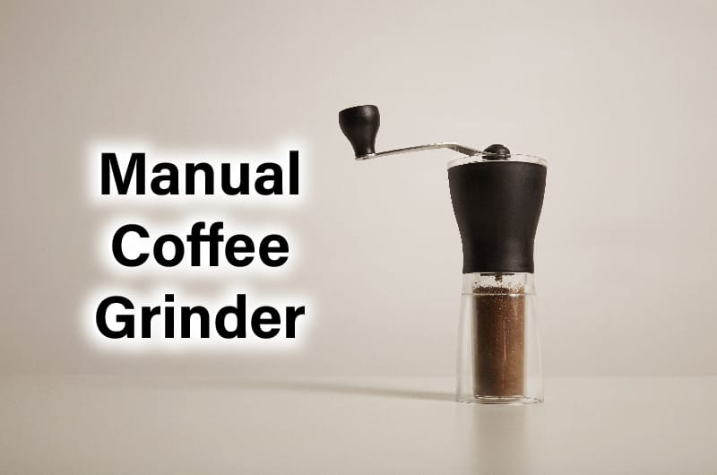 Manual Coffee Grinder 2022 – We put Them to the test